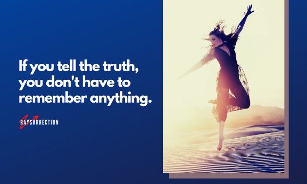 If you tell the truth, you don't have to remember anything.