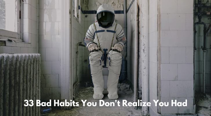 33 Bad Habits You Don't Realize You Had