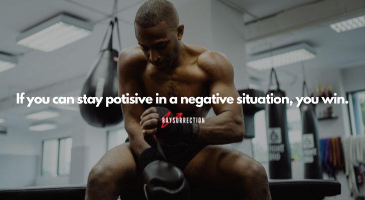 If you can Stay Positive in a Negative Situation, You Win