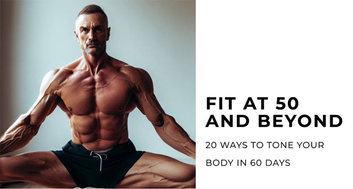 Fit at 50 and Beyond: 20 Ways To Tone Your Body in 60 Days