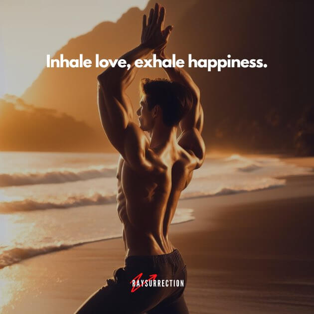 Inhale love, exhale happiness.