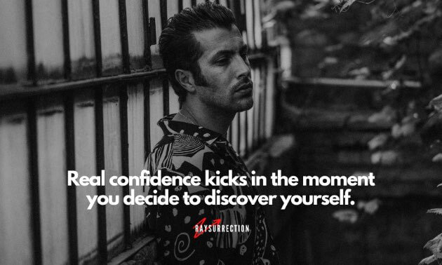 Real confidence kicks in the moment you decide to discover yourself.