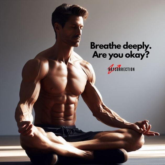 Breathe deeply. Are you okay?