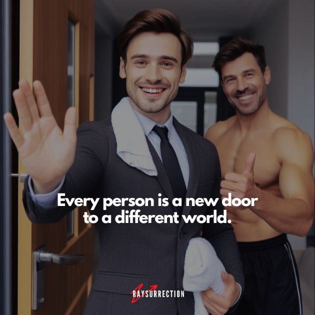 Every person is a new door to a different world.