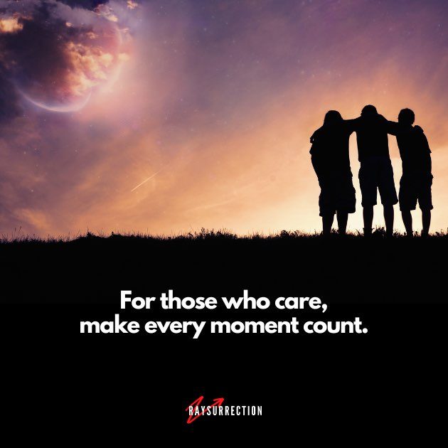 For those who care, make every moment count.