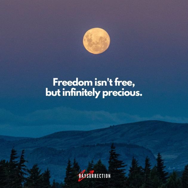 Freedom isn't free, but infinitely precious.