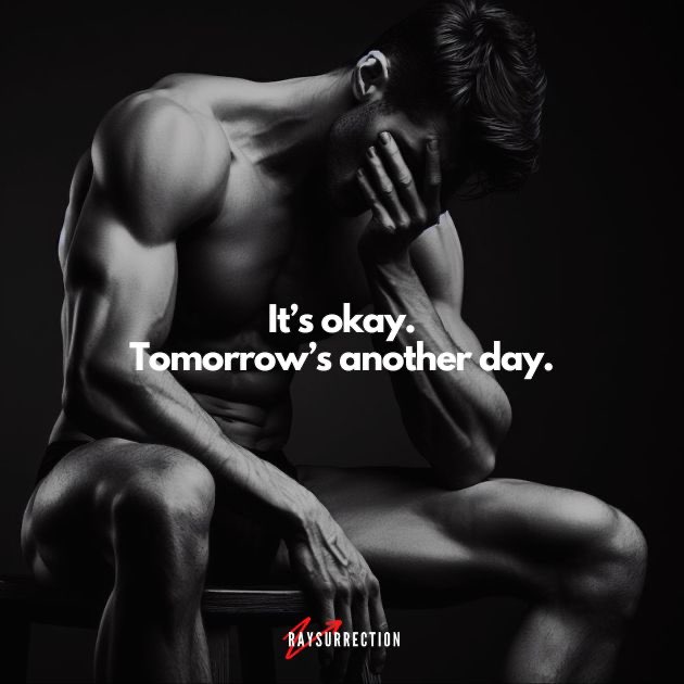 It's okay. Tomorrow's another day.