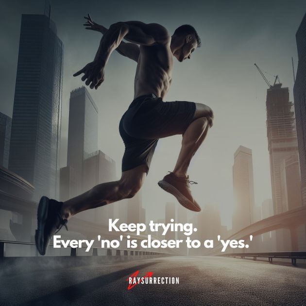 Keep trying. Every 'no' is closer to a 'yes'.