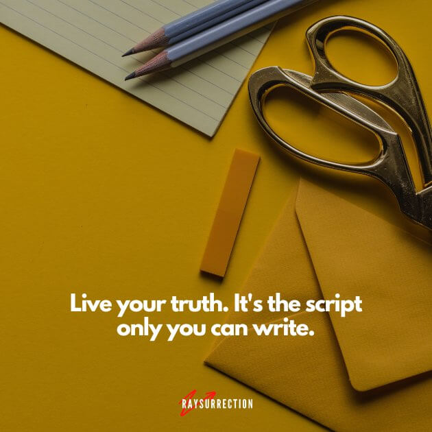 Live your truth. It's the script only you can write.