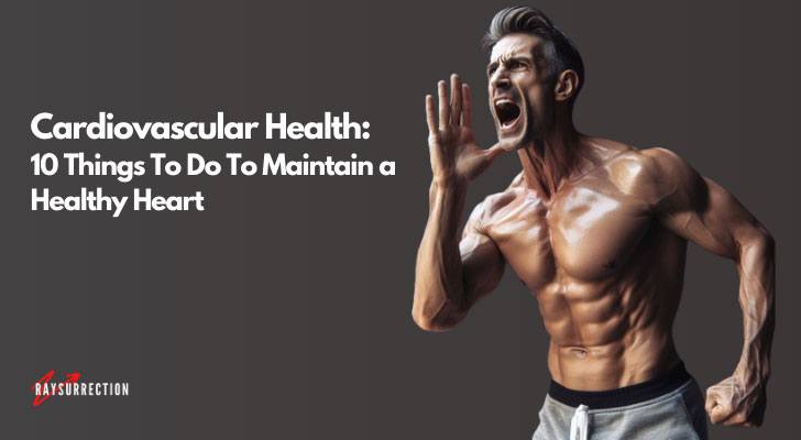 Cardiovascular Health: 10 Things To Do To Maintain a Healthy Heart