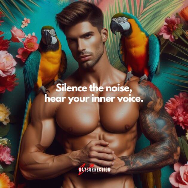 Silence the noise. Hear your inner voice.