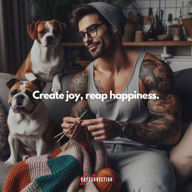 Create joy, reap happiness.