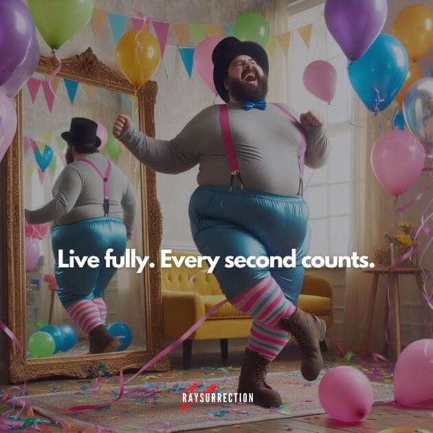Live fully. Every second counts.