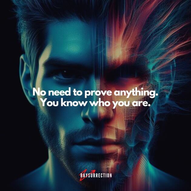 No need to prove anything. You know who you are.
