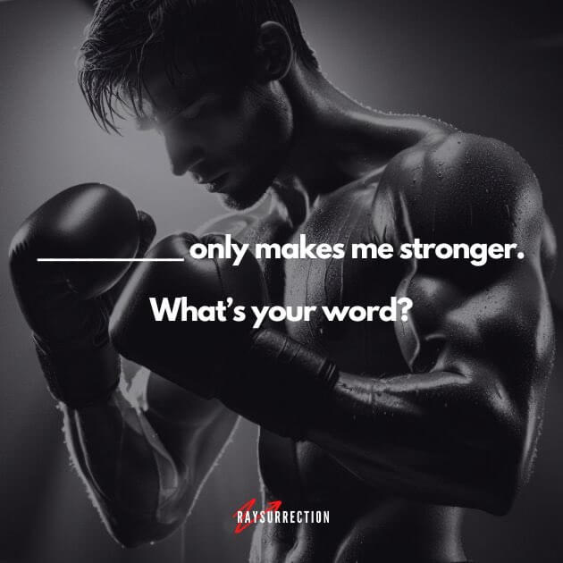 Only makes me stronger. What is your word?