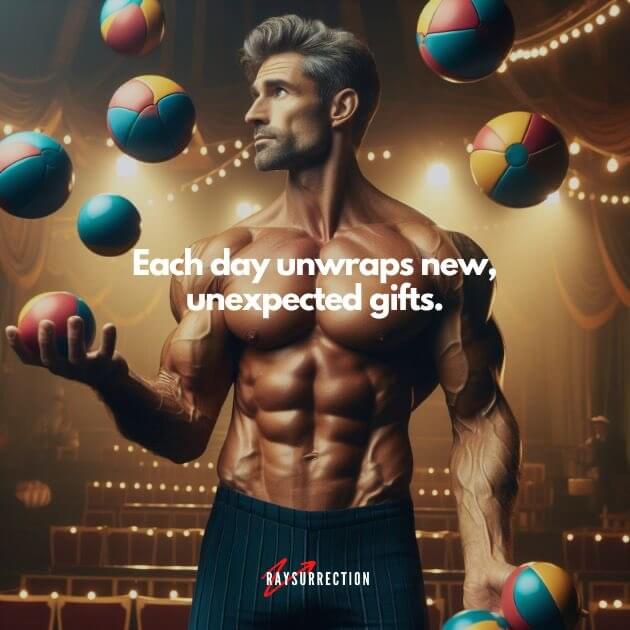 Each day unwraps new unexpected gifts.