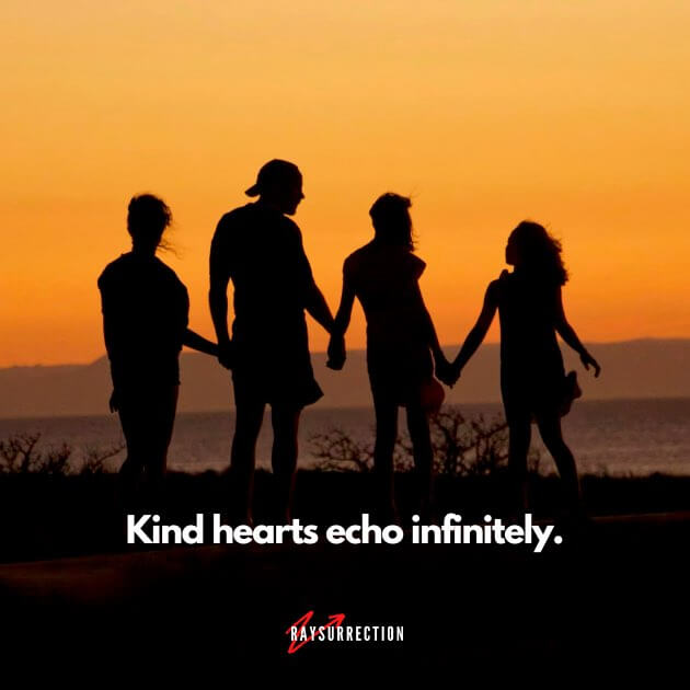 Kind hearts echo infinity.