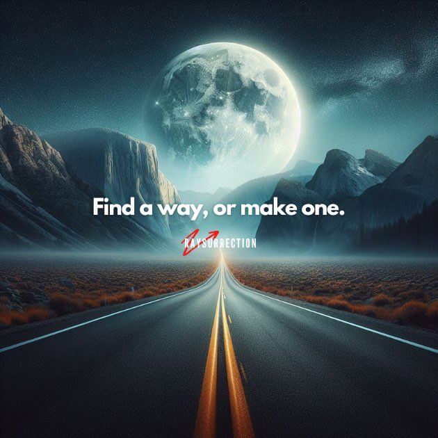 Find a way or make one.