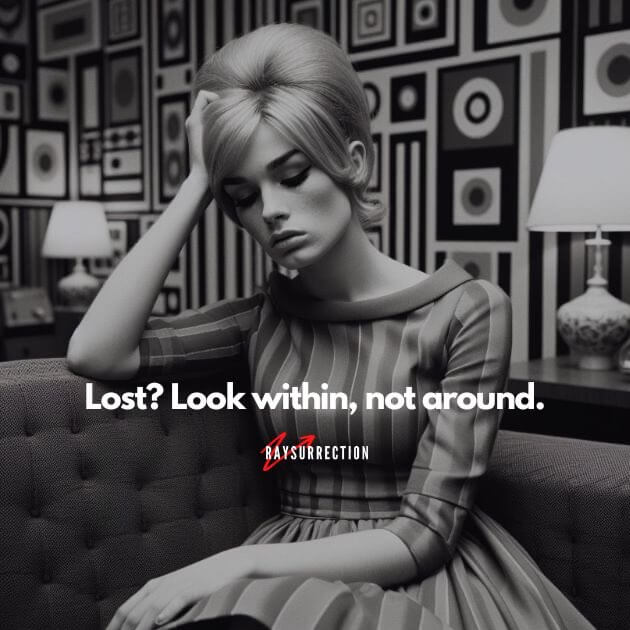 Lost? Look within, not around.