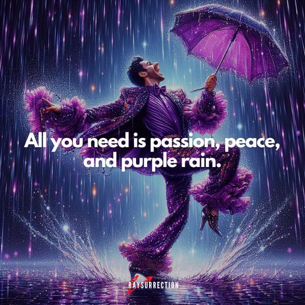 All you need is passion, peace, and purple rain.