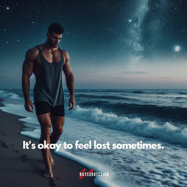 It's okay to feel lost sometimes.