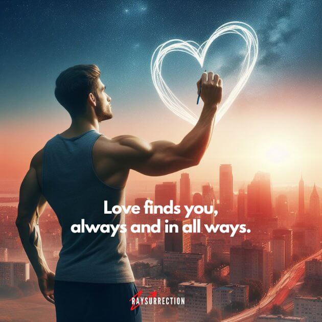 Love finds you always and in all ways.