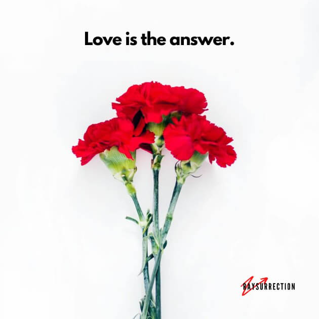 Love is the answer.