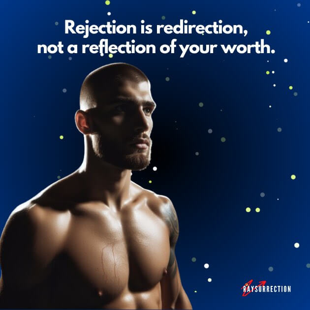 Rejection is redirection, not a reflection of your worth.