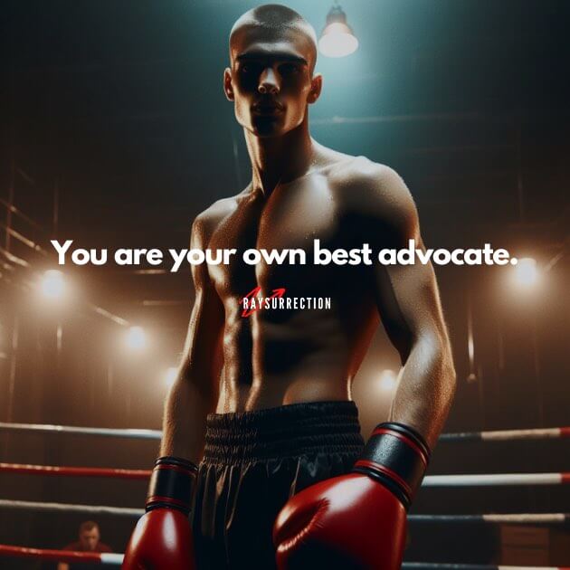 You are your own best advocate.