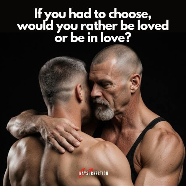 If you had to choose would you rather be loved or be in love If you had to choose, would you rather be loved or be in love?